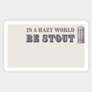 In a hazy world be stout (vintage) Magnet